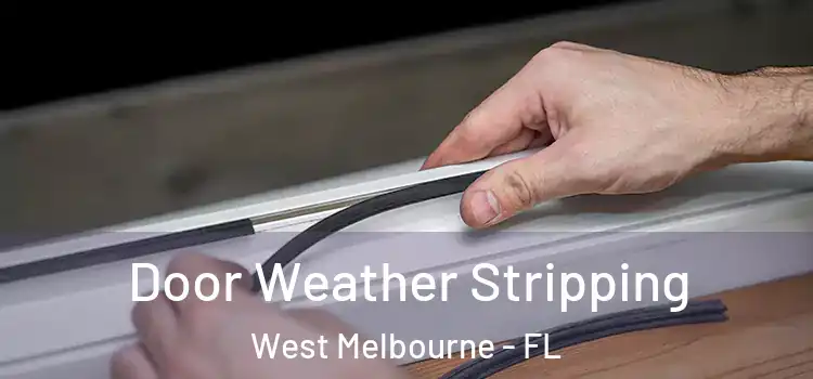  Door Weather Stripping West Melbourne - FL