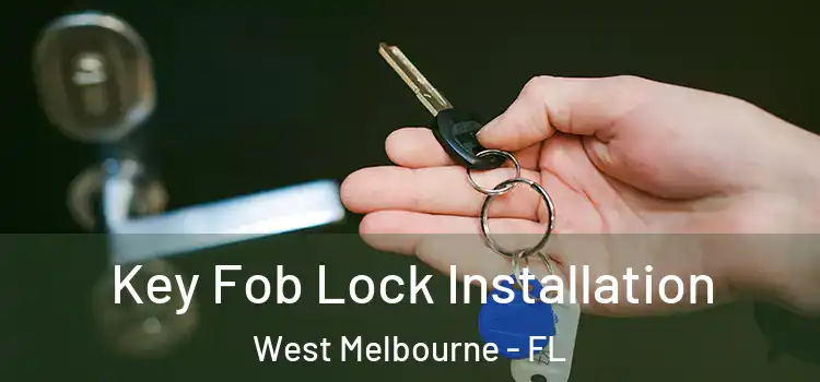 Key Fob Lock Installation West Melbourne - FL